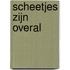 Scheetjes zijn overal