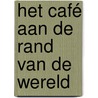 Het café aan de rand van de wereld by John P. Strelecky