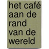 Het café aan de rand van de wereld door John P. Strelecky