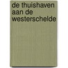 De thuishaven aan de Westerschelde door Marja Visscher