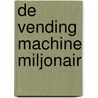 DE VENDING MACHINE MILJONAIR by De BouwAutomaat