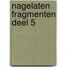 Nagelaten fragmenten deel 5 door Friedrich Nietzsche