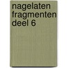 Nagelaten fragmenten deel 6 door Friedrich Nietzsche