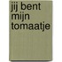 Jij bent mijn tomaatje