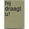 Hij draagt u! door Onbekend