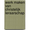 Werk maken van christelijk leraarschap door Bram Kunz