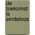De toekomst is eindeloos