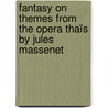 Fantasy on Themes from the Opera Thaïs by Jules Massenet by Unknown