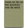Mees en Tijn en het avontuur met de eend by Ina van der Beek