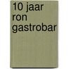 10 jaar Ron Gastrobar door Ron Gastrobar