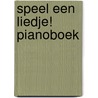 Speel een liedje! Pianoboek by Unknown