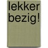 Lekker bezig!