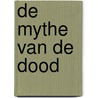 De Mythe van de Dood by Sander Neyt