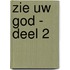 Zie uw God - deel 2