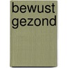 Bewust gezond by Evi Dejongh