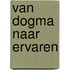 Van Dogma naar Ervaren