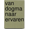 Van Dogma naar Ervaren door Philip van Beeck Calkoen