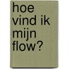 Hoe vind ik mijn flow? door Eric Mijnster