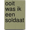 Ooit was ik een soldaat door Steven Arrazola de Oñate