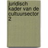 Juridisch Kader van de Cultuursector 2 door Nikolas Cloet