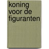 Koning voor de figuranten by Geert Van Wieren