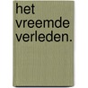Het vreemde verleden. door Tim Huijgen
