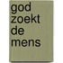 God zoekt de mens