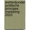 Wettenbundel juridische principes marketing - 2023 door Carine Danau