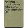 Praktisch registratie- en erfbelasting basisbeginselen 2023 door Onbekend