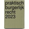 Praktisch burgerlijk recht 2023 door Onbekend