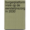 Burgerplatform Visie op de eerstelijnszorg in 2030 by Marloes Meijer