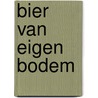 Bier van eigen bodem door Theo van Etten