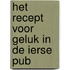 Het recept voor geluk in de Ierse pub