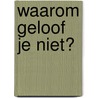 Waarom geloof je niet? door Andrew Murray