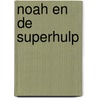 Noah en de superhulp door Nienke Peeters