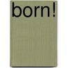 Born! door Gerrit ten Berge