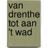 Van Drenthe tot aan 't Wad