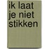Ik laat je niet stikken