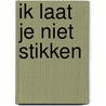 Ik laat je niet stikken door Hanneke de Hoog