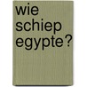Wie schiep Egypte? by Bert Thurlings