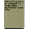 Geheimzinnige goden, De scheppers van megalithische bouwwerken en Inca forten by Bert Thurlings