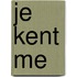 Je kent me