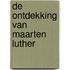 De ontdekking van Maarten Luther