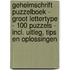 Geheimschrift Puzzelboek - Groot Lettertype - 100 Puzzels - Incl. Uitleg, Tips en Oplossingen