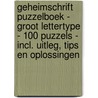 Geheimschrift Puzzelboek - Groot Lettertype - 100 Puzzels - Incl. Uitleg, Tips en Oplossingen by Puzzelboeken Met Groot Lettertype