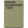 Wetboek Verzekeringen - 2023 door Philippe Colle