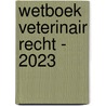 Wetboek Veterinair recht - 2023 door Sarne De Vliegher