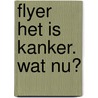 Flyer Het is kanker. Wat nu? by Tine Maenhout