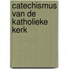Catechismus van de Katholieke Kerk door Katholieke Kerk