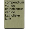 Compendium van de Catechismus van de Katholieke Kerk door Redactie